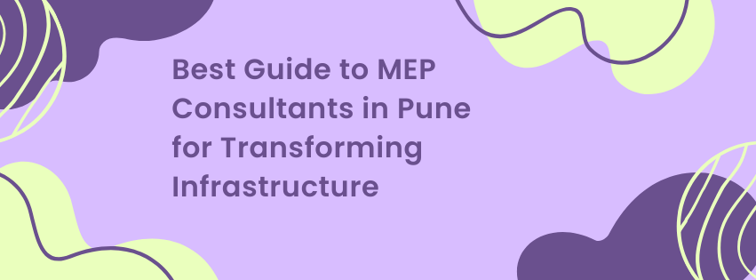 Best Guide to MEP Consultants in Pune for Transforming Infrastructure